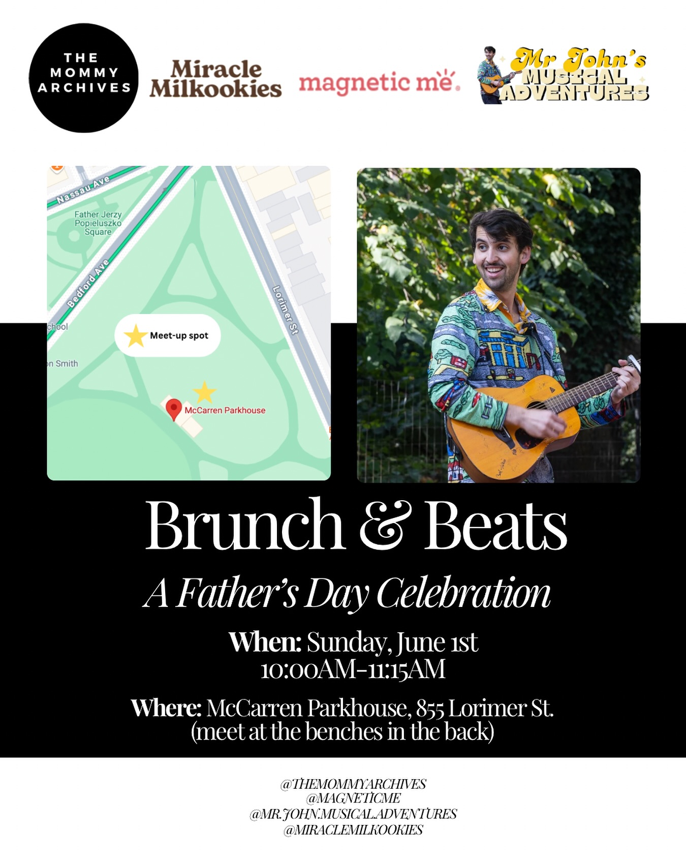 🎶 Brunch & Beats: A Father’s Day Celebration 🎶

We’re teaming up with @magneticme and @mr.john.musical.adventures to kick off Father’s Day — with brunch, beats, and so much joy in McCarren Park! 🧺☀️

📅 Saturday, June 1st | ⏰ 10:00–11:15 AM 📍 McCarren Parkhouse, 855 Lorimer St. (meet at the benches in the back) 🎟️ FREE — RSVP required (link in bio!)

Celebrate the amazing dads in your life with:
✨ Sweet treats + snacks from @miraclemilkookies 
✨ Temporary tattoos + sticker fun for the kids ✨ Raffle for two lucky families to win Magnetic Me PJs 👕 ✨ Goodie bags for the first 25 families to check in ✨ Music, storytelling, and family games led by the one-and-only @mr.john.musical.adventures 

Let’s connect, play, snack, and celebrate all the love dads bring to our families and communities. Don’t forget your picnic blanket! 💛